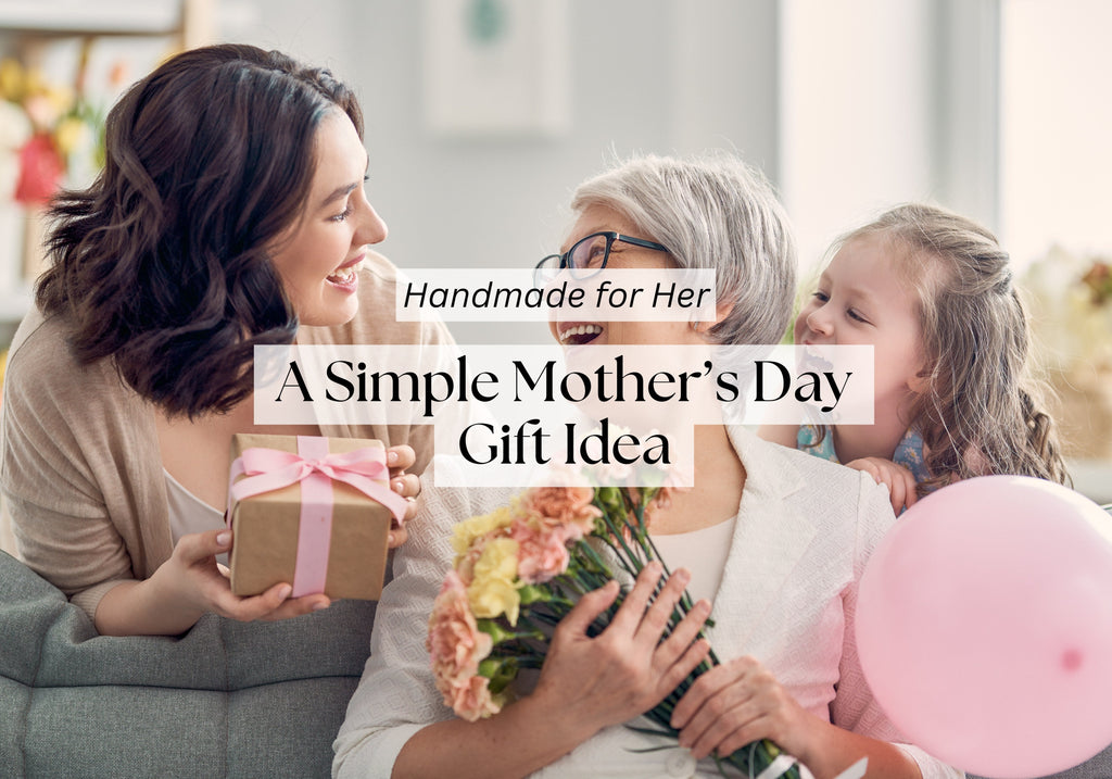 Handmade for Her: A Simple Mother’s Day Gift Idea