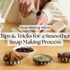 Expert Tips & Tricks for a Stress-Free Soap Making Experience